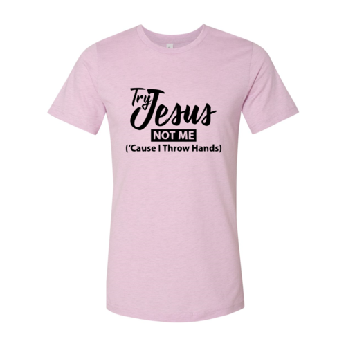 Try Jesus Not Me Shirt