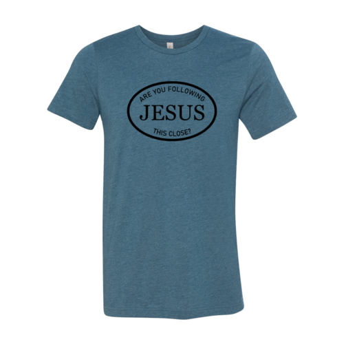 Are You Following Jesus This Close Shirt