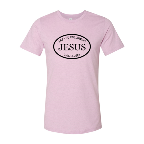 Are You Following Jesus This Close Shirt