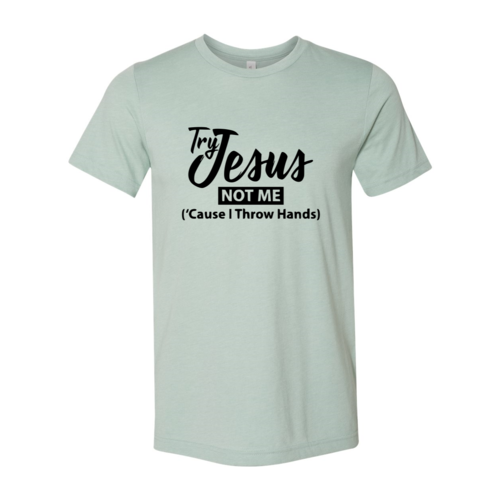 Try Jesus Not Me Shirt