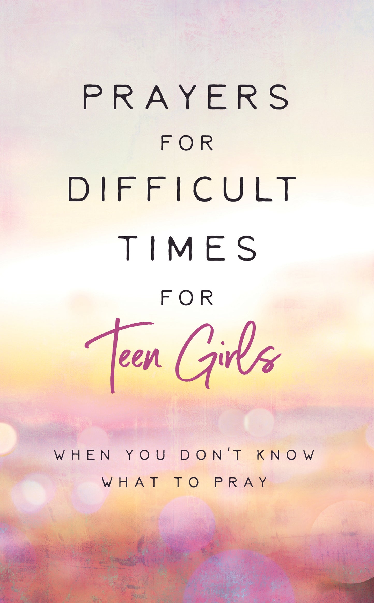 Prayers for Difficult Times for Teen Girls