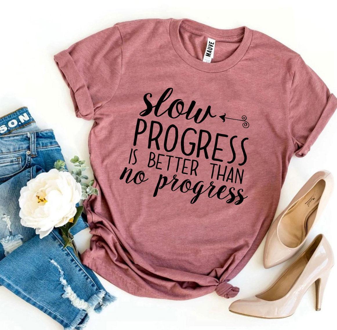 Slow Progress Is Better Than No Progress T-shirt