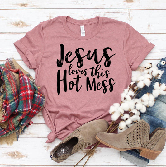 Jesus Loves This Hot Mess T-shirt