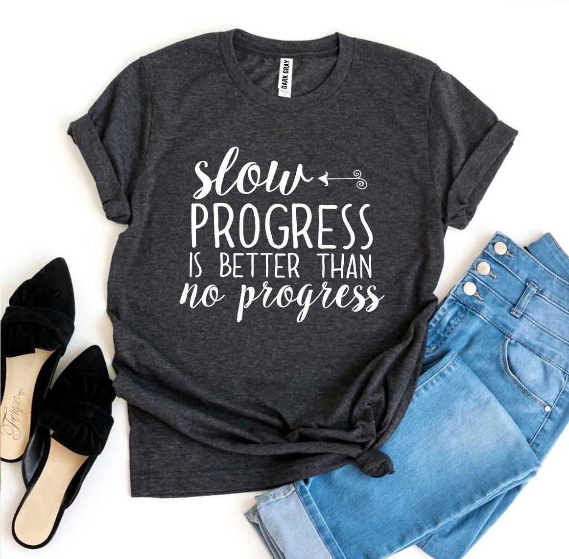 Slow Progress Is Better Than No Progress T-shirt