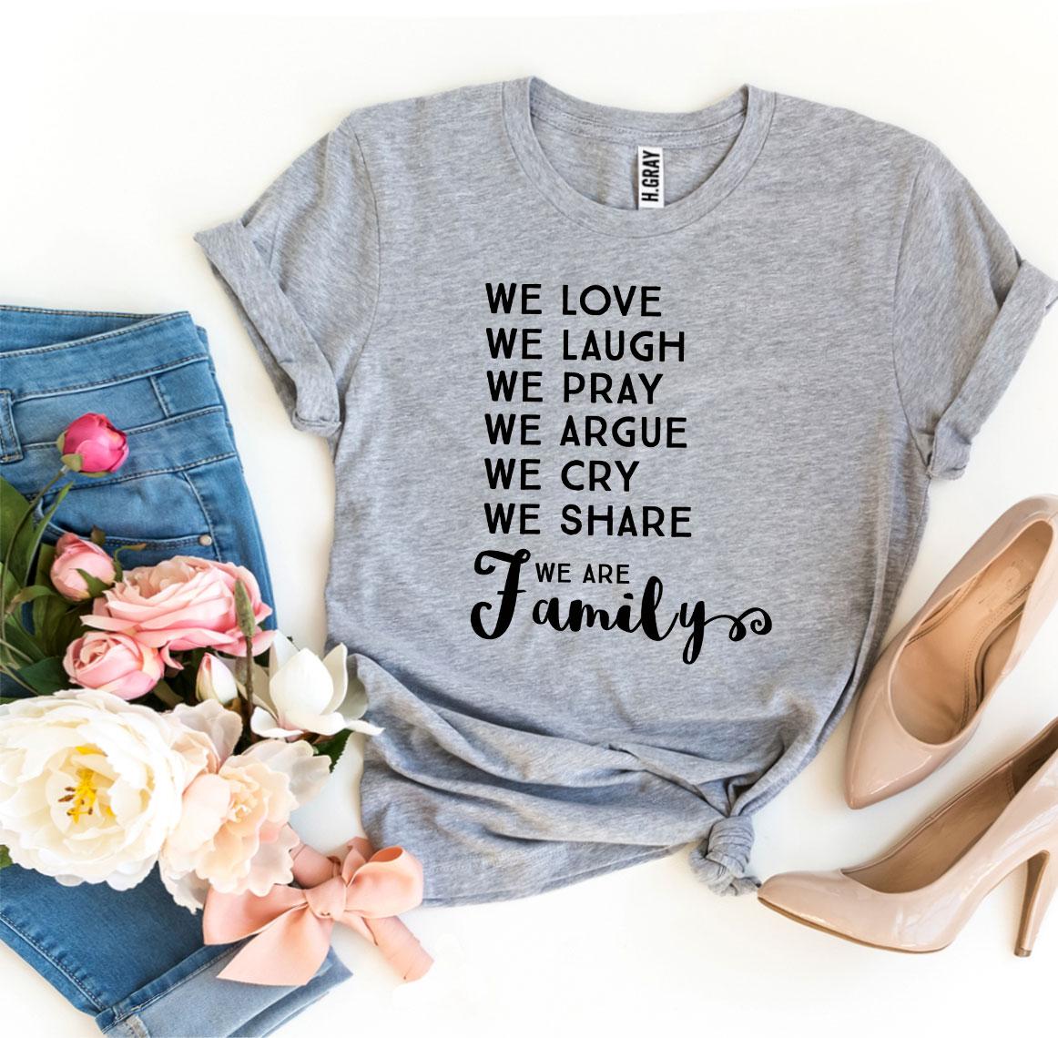 We Love We Laugh We Are Family T-shirt