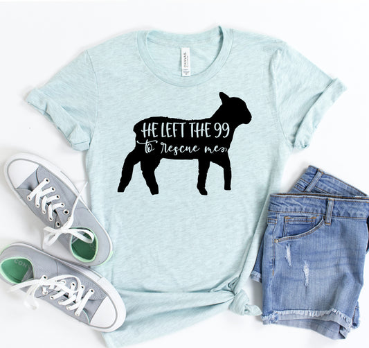 He Left The 99 To Rescue Me T-shirt