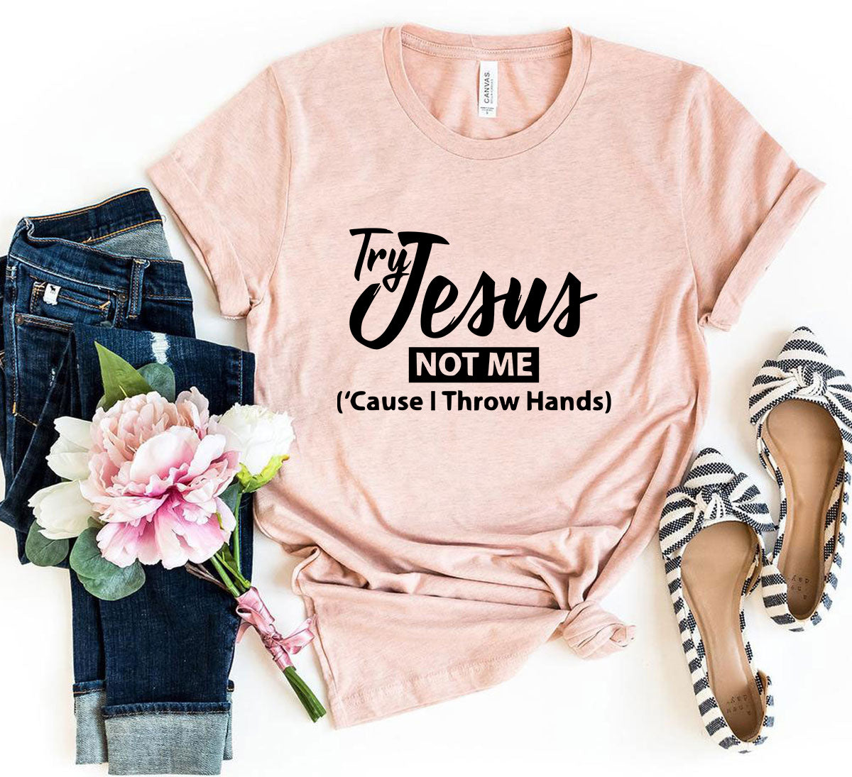 Try Jesus Not Me Shirt