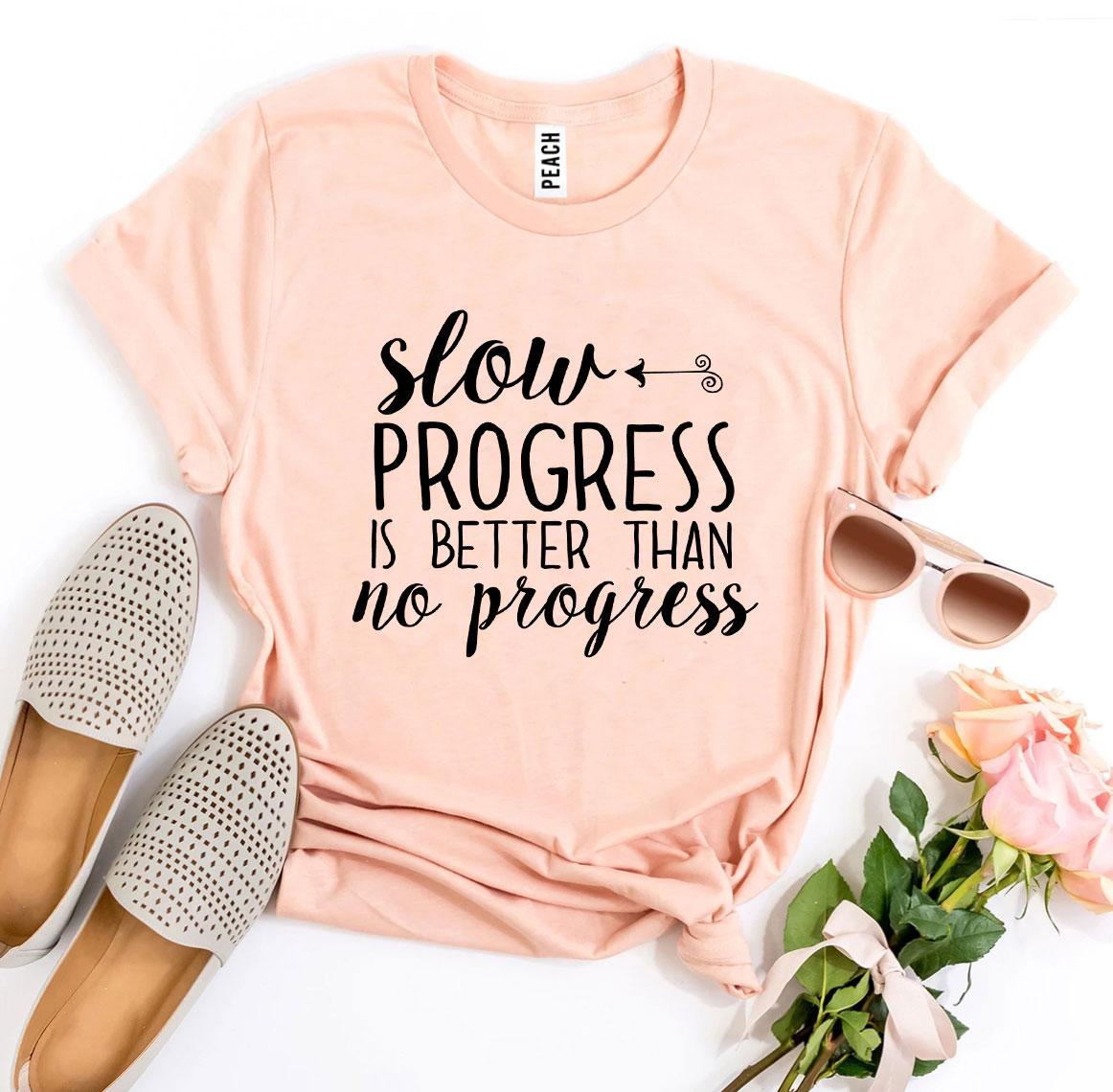 Slow Progress Is Better Than No Progress T-shirt