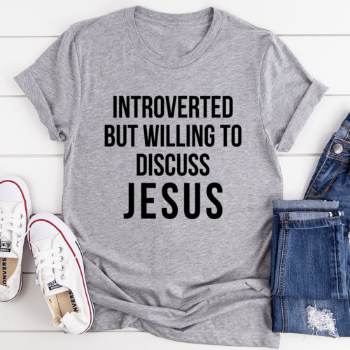 Introverted But Willing To Discuss Jesus Tee