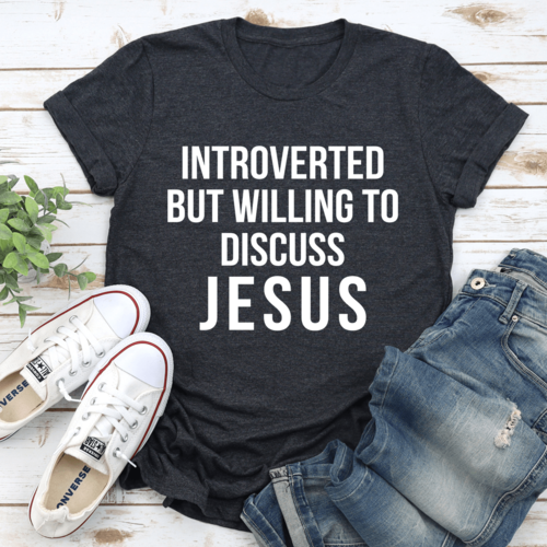 Introverted But Willing To Discuss Jesus Tee