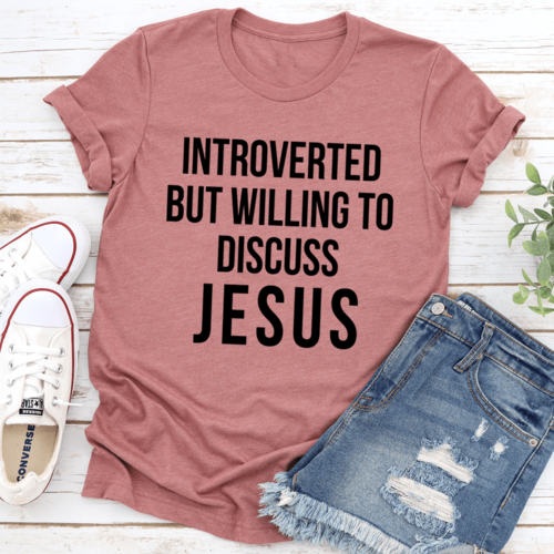 Introverted But Willing To Discuss Jesus Tee