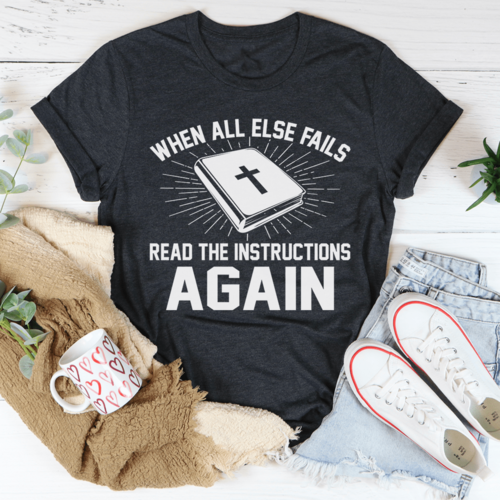 When All Else Fails Read The Instructions Again T-Shirt