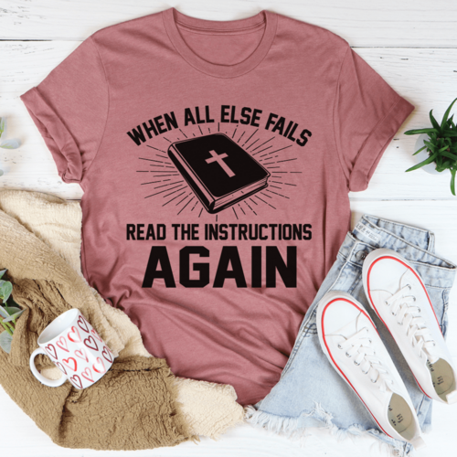 When All Else Fails Read The Instructions Again T-Shirt