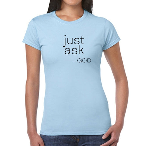 Womens Graphic T-shirt Say It Soul, ’just Ask-god’ Statement Shirt,