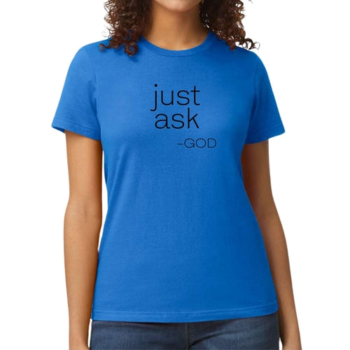 Womens Graphic T-shirt Say It Soul, ’just Ask-god’ Statement Shirt,